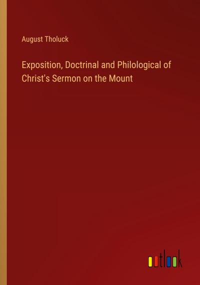 Exposition, Doctrinal and Philological of Christ’s Sermon on the Mount