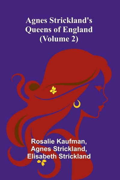 Agnes Strickland’s Queens of England (Volume 2)