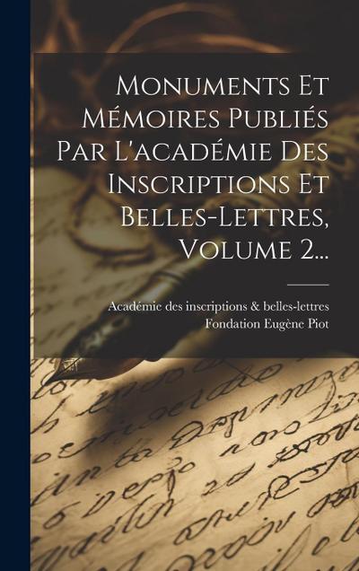 Monuments Et Mémoires Publiés Par L’académie Des Inscriptions Et Belles-lettres, Volume 2...
