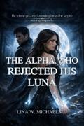 The Alpha Who Rejected His Luna