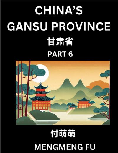 China’s Gansu Province (Part 6)- Learn Chinese Characters, Words, Phrases with Chinese Names, Surnames and Geography