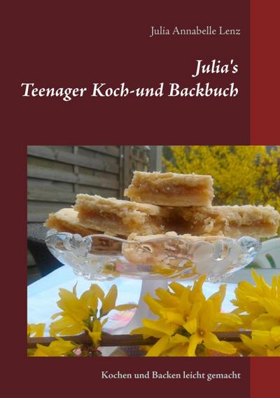 Julia’s Teenager Koch- und Backbuch