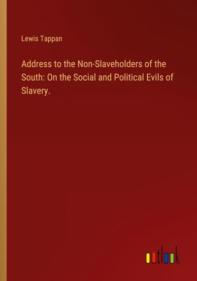 Address to the Non-Slaveholders of the South: On the Social and Political Evils of Slavery.