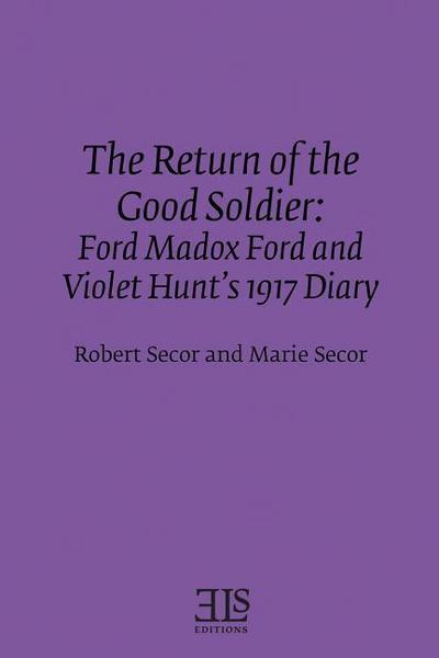 The Return of the Good Soldier: Ford Madox Ford and Violet Hunt’s 1917 Diary