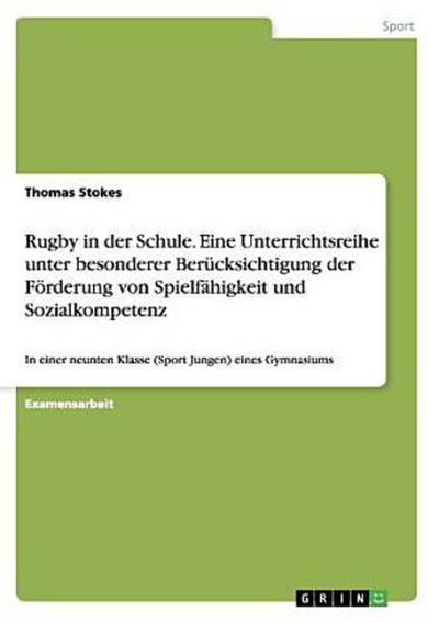 Rugby in der Schule. Eine Unterrichtsreihe unter besonderer Berücksichtigung der Förderung von Spielfähigkeit und Sozialkompetenz