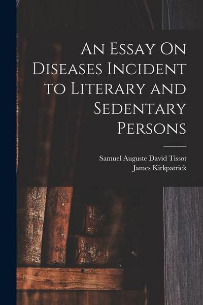 An Essay On Diseases Incident to Literary and Sedentary Persons