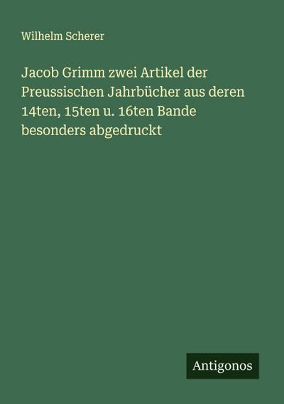 Jacob Grimm zwei Artikel der Preussischen Jahrbücher aus deren 14ten, 15ten u. 16ten Bande besonders abgedruckt
