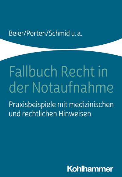 Fallbuch Recht in der Notaufnahme: Praxisbeispiele mit medizinischen und rechtlichen Hinweisen