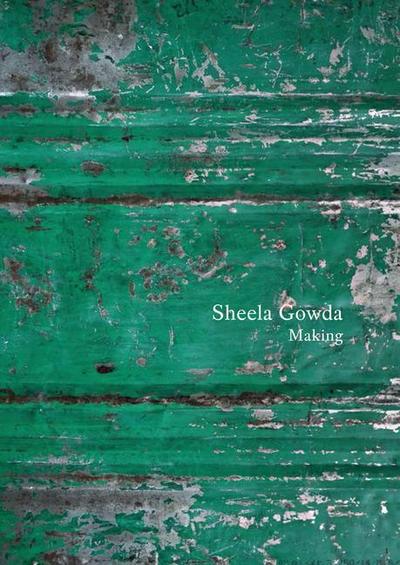 Sheela Gowda: Making: Essays and Interviews