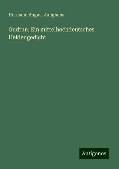 Junghans, H: Gudrun: Ein mittelhochdeutsches Heldengedicht