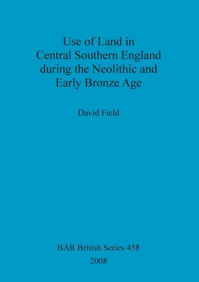 Use of Land in Central Southern England during the Neolithic and Early Bronze Age