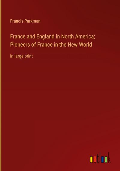 France and England in North America; Pioneers of France in the New World