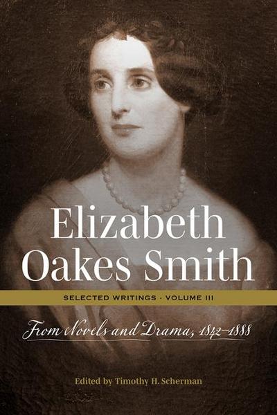Elizabeth Oakes Smith: Selected Writings, Volume III