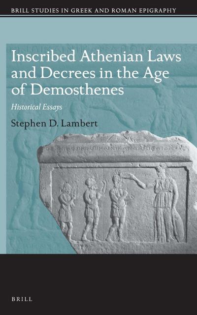 Inscribed Athenian Laws and Decrees in the Age of Demosthenes