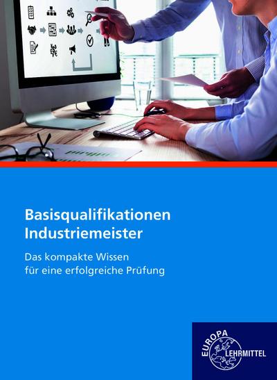 Industriemeister Basisqualifikationen: Das kompakte Wissen für eine erfolgreiche Prüfung