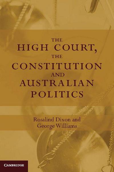 The High Court, the Constitution and Australian             Politics