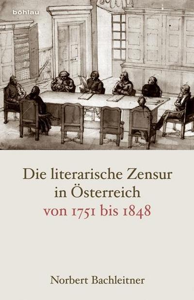 Die literarische Zensur in Österreich von 1751 bis 1848