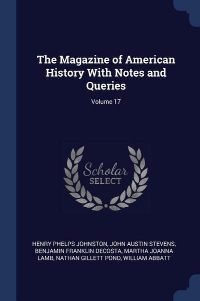 The Magazine of American History With Notes and Queries; Volume 17
