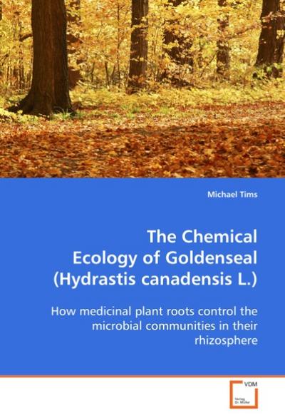 The Chemical Ecology of Goldenseal (Hydrastis canadensis L.) - Michael Tims