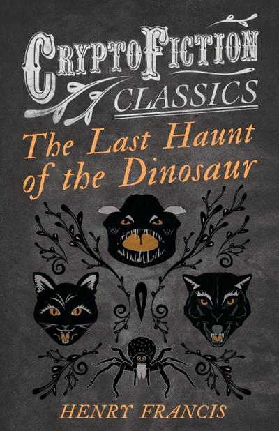 The Last Haunt of the Dinosaur (Cryptofiction Classics - Weird Tales of Strange Creatures)