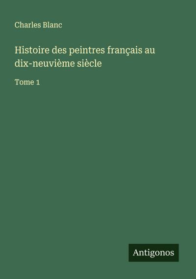 Histoire des peintres français au dix-neuvième siècle