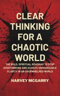 Clear Thinking for a Chaotic World