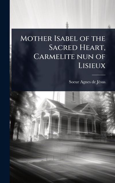 Mother Isabel of the Sacred Heart, Carmelite nun of Lisieux