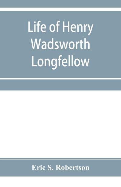 Life of Henry Wadsworth Longfellow