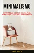 Minimalismo: Estratégias E Estilo De Vida Para Simplificar A Vida Para Principiantes