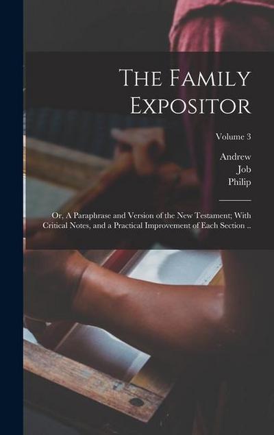 The Family Expositor; or, A Paraphrase and Version of the New Testament; With Critical Notes, and a Practical Improvement of Each Section ..; Volume 3