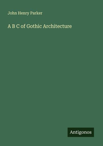 A B C of Gothic Architecture
