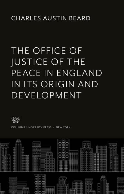 The Office of Justice of the Peace in England in Its Origin and Development