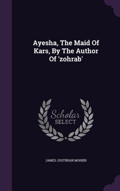 Ayesha, The Maid Of Kars, By The Author Of ’zohrab’