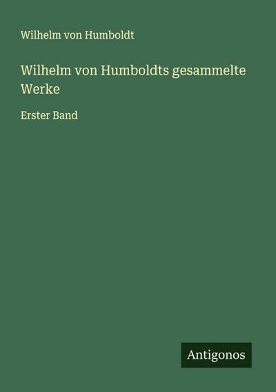 Wilhelm von Humboldts gesammelte Werke