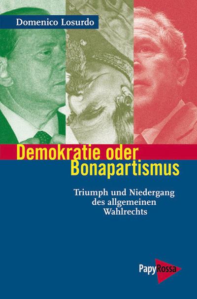 Demokratie oder Bonapartismus: Triumph und Niedergang des allgemeinen Wahlrechts (Neue Kleine Bibliothek)