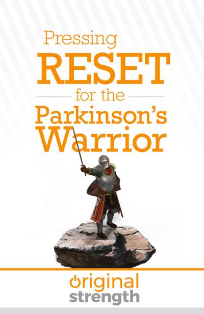 Pressing RESET for the Parkinson’s Warrior