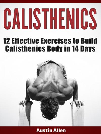 Calisthenics: 12 Effective Exercises to Build Calisthenics Body in 14 Days