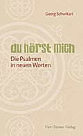 Du hörst mich. Die Psalmen in neuen Worten