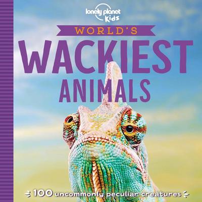Lonely Planet Kids World’s Wackiest Animals
