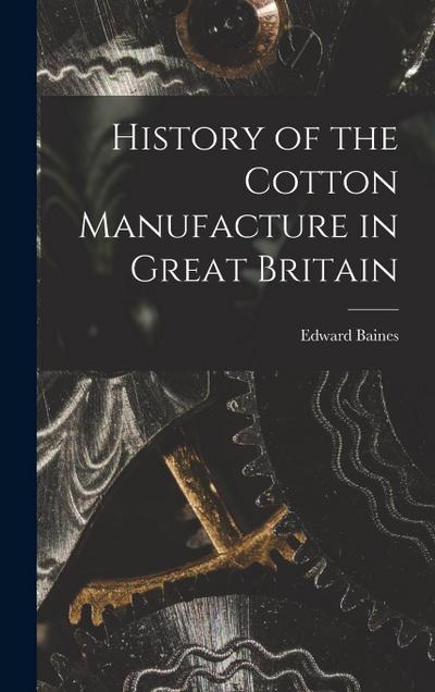 History of the Cotton Manufacture in Great Britain