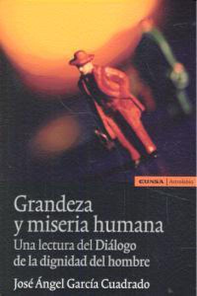 Grandeza y miseria humana : un lectura del diálogo de la dignidad del hombre