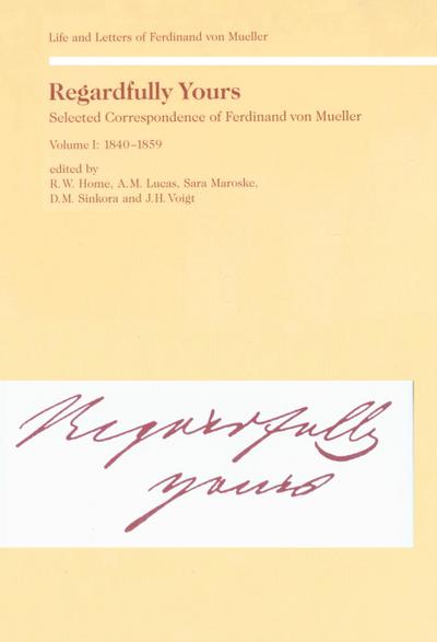 Regardfully Yours- Selected Correspondence of Ferdinand von Mueller
