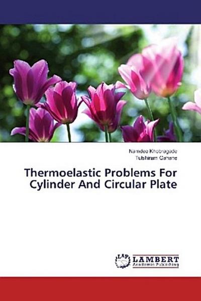 Thermoelastic Problems For Cylinder And Circular Plate