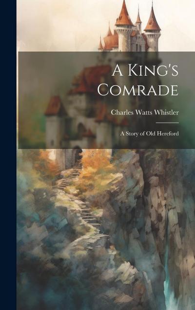 A King’s Comrade: A Story of Old Hereford
