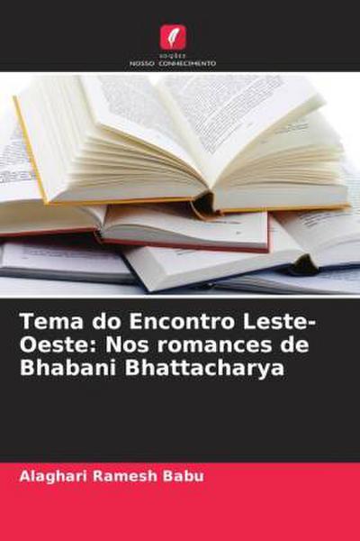 Tema do Encontro Leste-Oeste: Nos romances de Bhabani Bhattacharya