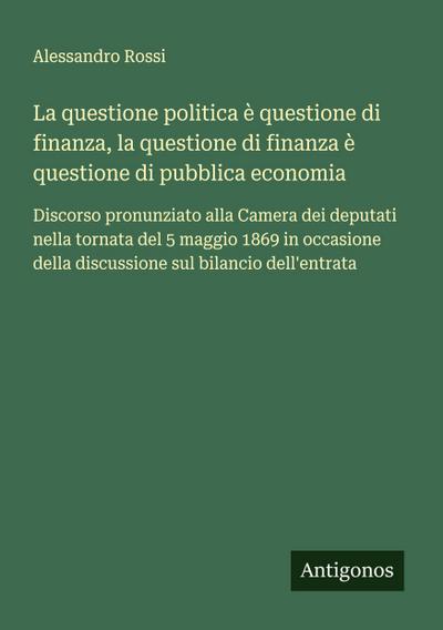La questione politica è questione di finanza, la questione di finanza è questione di pubblica economia