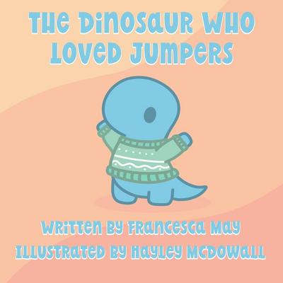 The Dinosaur Who Loved Jumpers