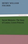 Secret Memoirs: The Story of Louise, Crown Princes