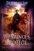 The Prince’s Protege - The Five Kingdoms #3