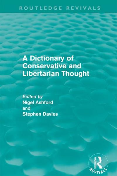 A Dictionary of Conservative and Libertarian Thought (Routledge Revivals)